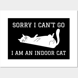 Sorry I Can't Go I Am An Indoor Cat Posters and Art